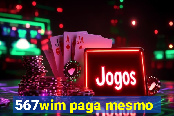 567wim paga mesmo